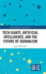 Tech Giants, Artificial Intelligence, and the Future of Journalism