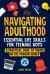 Navigating Adulthood : Essential Life Skills for Teenage Boys - a Practical Guide to Thrive in the Modern World