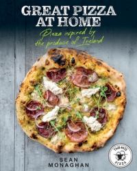 Great Pizza at Home : Pizza Inspired by the Produce of Ireland