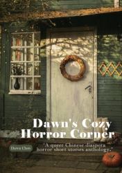 Dawn's Cozy Horror Corner : A Queer Chinese Diaspora Horror Short Stories Anthology