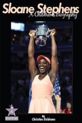 Sloane Stephens : A Children's Biography: Sportstars Volume 7