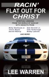Racin' Flat Out for Christ : Spiritual Lessons from the World of Nascar with Insights from Racing's Top Drivers
