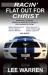 Racin' Flat Out for Christ : Spiritual Lessons from the World of Nascar with Insights from Racing's Top Drivers