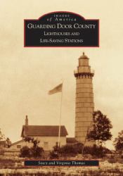 Guarding Door County : Lighthouses and Life-Saving Stations