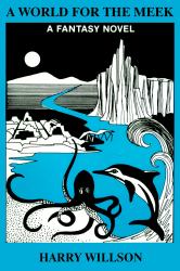 A World for the Meek : A Fantasy Novel