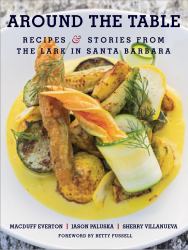 Around the Table : Recipes and Stories from the Lark in Santa Barbara