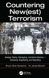 Countering New(est) Terrorism : Hostage-Taking, Kidnapping, and Active Violence -- Assessing, Negotiating, and Assaulting