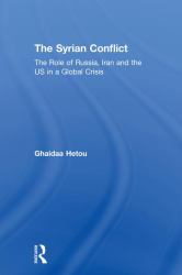 The Syrian Conflict : The Role of Russia, Iran and the US in a Global Crisis
