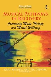 Musical Pathways in Recovery : Community Music Therapy and Mental Wellbeing