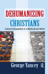 Dehumanizing Christians : Cultural Competition in a Multicultural World