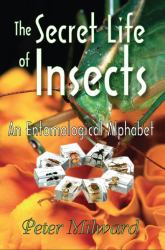 The Secret Life of Insects : An Entomological Alphabet