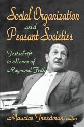 Social Organization and Peasant Societies : Festschrift in Honor of Raymond Firth