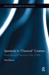 Spectacle in Classical Cinemas : Musicality and Historicity in The 1930s
