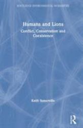 Humans and Lions : Conflict, Conservation and Coexistence