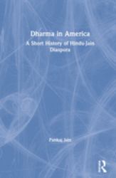 Dharma in America : A Short History of Hindu-Jain Diaspora
