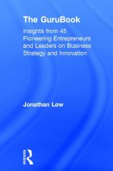 The GuruBook : Insights from 45 Pioneering Entrepreneurs and Leaders on Business Strategy and Innovation