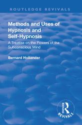 Revival : Methods and Uses of Hypnosis and Self Hypnosis (1928)