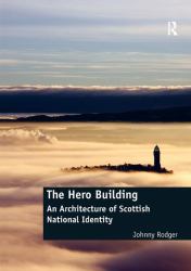 The Hero Building : An Architecture of Scottish National Identity