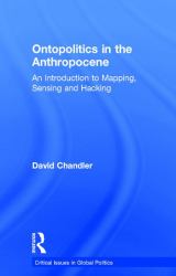 Ontopolitics in the Anthropocene : An Introduction to Mapping, Sensing and Hacking