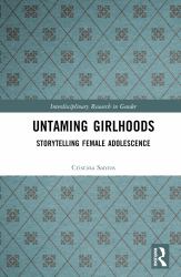 Untaming Girlhoods : Storytelling Female Adolescence