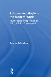 Science and Magic in the Modern World : Psychological Perspectives on Living with the Supernatural