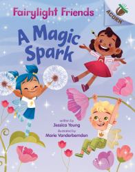 A Magic Spark: an Acorn Book (Fairylight Friends #1) (Library Edition)