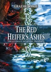 The Red Heifer's Ashes : The Ultimate Messianic Prophecy