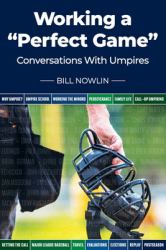 Working a Perfect Game : Conversations with Umpires