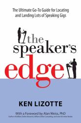 The Speaker's Edge : The Ultimate Go-To Guide for Locating and Landing Lots of Speaking Gigs