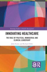 Innovating Healthcare : The Role of Political, Managerial and Clinical Leadership