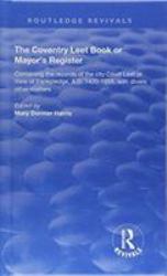 The Coventry Leet Book or Mayor's Register : Containing the Records of the City Court Leet or View of Frankpledge, A. D. 1420-1555 with Divers Other Matters