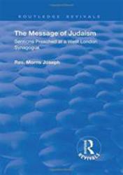 The Message of Judaism : Sermons Preached at a West London Synagogue