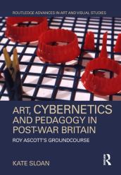Art, Cybernetics and Pedagogy in Post-War Britain : Roy Ascott's Groundcourse