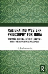 Calibrating Western Philosophy for India : Rousseau, Derrida, Deleuze, Guattari, Bergson and Vaddera Chandidas