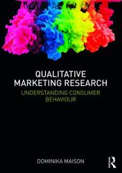 Qualitative Marketing Research : Understanding Consumer Behaviour