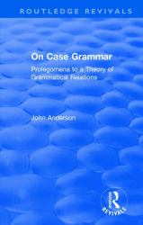 On Case Grammar : Prolegomena to a Theory of Grammatical Relations