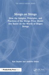 Shingo on Shingo : How the Insights, Principles, and Practices of the Shingo Prize Model Are Based on the Words of Shigeo Shingo