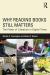Why Reading Books Still Matters : The Power of Literature in Digital Times Why Reading Books Still Matters : The Power of Literature in Digital Times