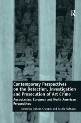Contemporary Perspectives on the Detection, Investigation and Prosecution of Art Crime : Australasian, European and North American Perspectives
