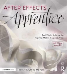 After Effects Apprentice : Real-World Skills for the Aspiring Motion Graphics Artist