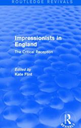 Impressionists in England (Routledge Revivals) : The Critical Reception