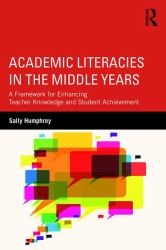 Academic Literacies in the Middle Years : A Framework for Enhancing Teacher Knowledge and Student Achievement