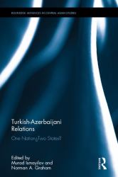 Turkish-Azerbaijani Relations : One Nation--Two States?