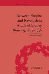 Between Empire and Revolution : A Life of Sidney Bunting, 1873-1936