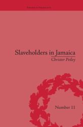 Slaveholders in Jamaica : Colonial Society and Culture During the Era of Abolition