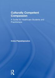 Culturally Competent Compassion : A Guide for Healthcare Students and Practitioners