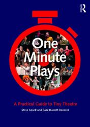 One Minute Plays : A Practical Guide to Tiny Theatre