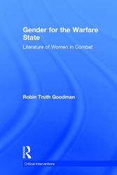 Gender for the Warfare State : Literature of Women in Combat