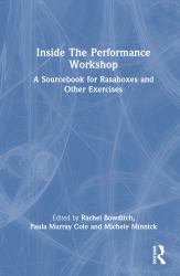 Inside the Performance Workshop : A Sourcebook for Rasaboxes and Other Exercises
