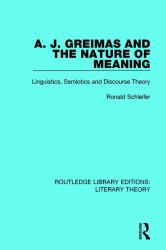 A. J. Greimas and the Nature of Meaning : Linguistics, Semiotics and Discourse Theory